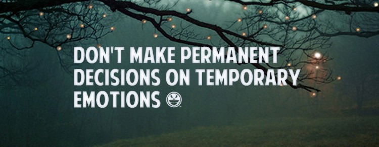 Do Not Make Permanent Decisions Emotions Quote